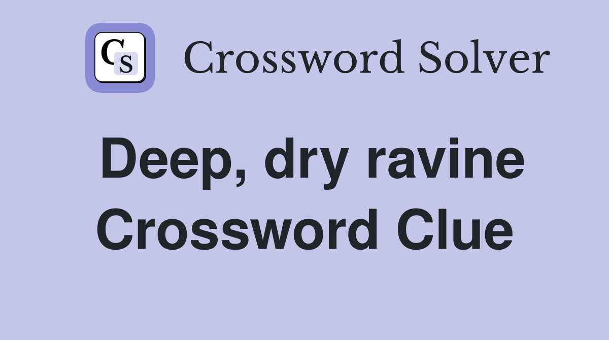 Deep, dry ravine Crossword Clue Answers Crossword Solver